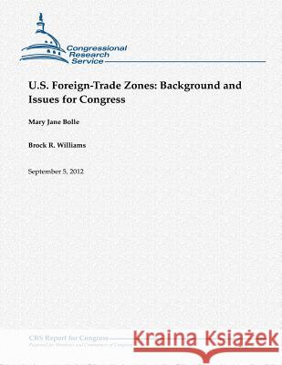 U.S. Foreign-Trade Zones: Background and Issues for Congress Mary Jane Bolle Brock R. Williams 9781480166554 Createspace