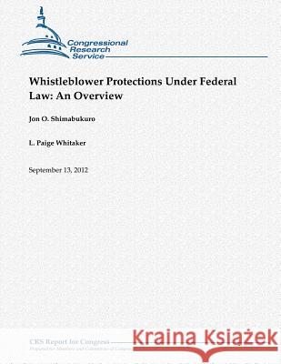 Whistleblower Protections Under Federal Law: An Overview Jon O. Shimabukuro L. Paige Whitaker 9781480166639 Createspace