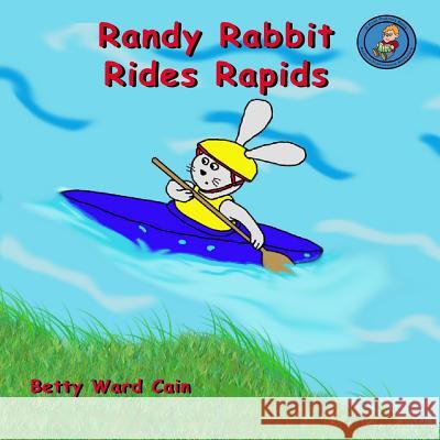 Randy Rabbit Rides Rapids Betty Ward Cain 9781480167353 Createspace