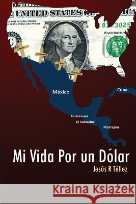 Mi Vida Por un Dolar: cronicas de un inmigrante Ramirez, Jesus 9781480168046 Createspace Independent Publishing Platform