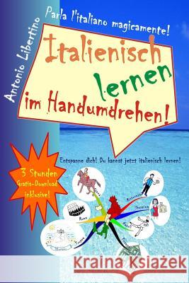 Italienisch lernen im Handumdrehen!: Entspanne dich! Du kannst jetzt italienisch lernen! Libertino, Antonio 9781480168763 Createspace