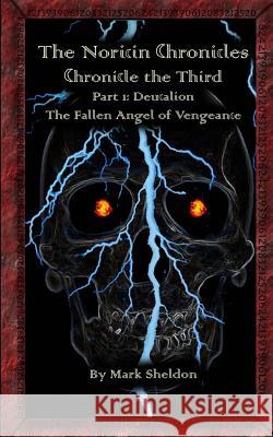 Deucalion: The Fallen Angel of Vengeance: The Noricin Chronicles: Chronicle the Third Part 1 Mark Sheldon 9781480169302