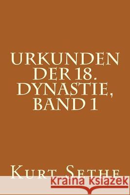 Urkunden der 18. Dynastie, Band 1: Hieroglyphic Inscriptions of the 18th Dynasty Sethe, Kurt 9781480170377