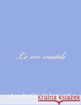 Le ore inutili Guglielminetti, Amalia 9781480172302 Createspace