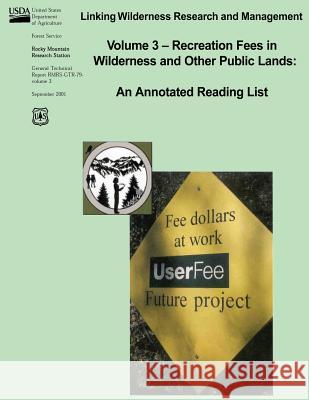Linking Wilderness Research and Management: Volume 3 - Recreation Fees in Wilderness and Other Public Lands: An Annotated Reading List Annette Puttkammer Vita Wright U. S. Department of Agriculture 9781480172340 Createspace