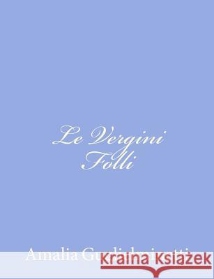 Le Vergini Folli Amalia Guglielminetti 9781480172760