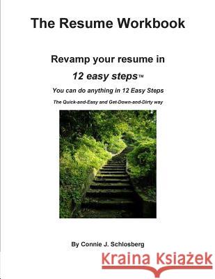 The Resume Workbook: Revamp your resume in 12 easy steps Schlosberg, Connie J. 9781480172951 Createspace