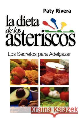 La Dieta de los Asteriscos: Los secretos para adelgazar Rivera, Paty 9781480173996 Createspace