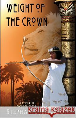 Weight of the Crown: A PRINCESS KANDAKE Novel Jefferson, Stephanie 9781480174344 Createspace Independent Publishing Platform