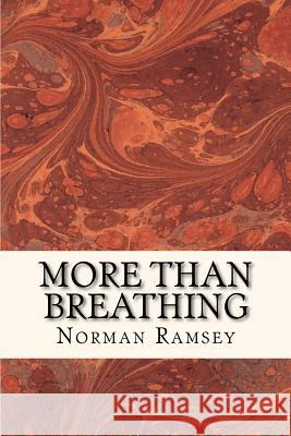 More than Breathing: Pursuing Life in the Power of the Spirit Ramsey, Norman 9781480174832