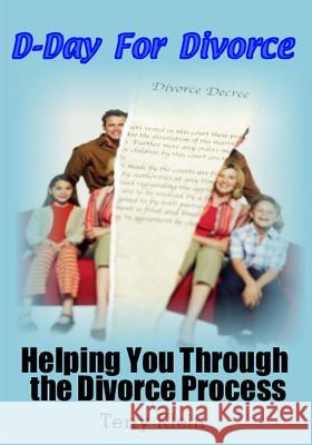 D-Day For Divorce: Helping You Through the Divorce Process Klein, Terry 9781480175464 Createspace