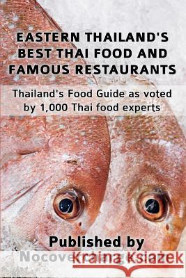 Eastern Thailand's Best Thai Food and Famous Restaurants: Thailand's Food Guide as voted by 1,000 Thai Food Experts Moreno, Balthazar 9781480176140 Createspace