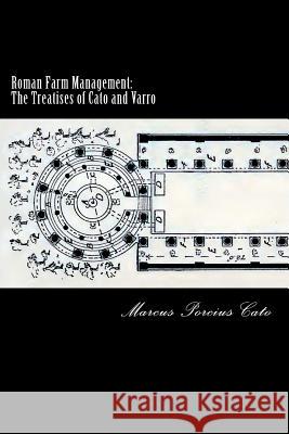 Roman Farm Management: The Treatises of Cato and Varro Marcus Porcius Cato Alex Struik 9781480176584 Createspace