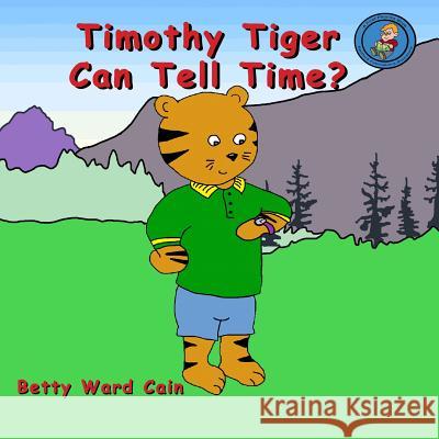 Timothy Tiger Can Tell Time? Betty Ward Cain 9781480176850 Createspace