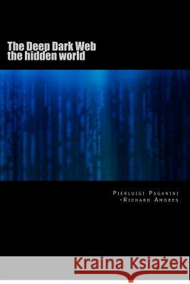 The Deep Dark Web: the hidden world Paganini, Peirluigi 9781480177598