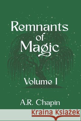 Remnants of Magic Alicia Renae Chapin 9781480178038