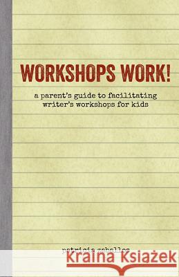 Workshops Work!: A Parent's Guide to Facilitating Writer's Workshops for Kids Patricia Broderick Zaballos 9781480178250 Createspace
