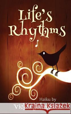 Life's Rhythms: 316 Haiku Vickie Johnstone 9781480179622 CreateSpace