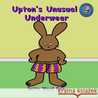 Upton's Unusual Underwear Betty Ward Cain 9781480180192 Createspace