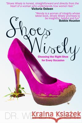 Shoes Wisely: Choosing The Right Shoe For Every Occasion Treat, Wendy 9781480180567 Createspace