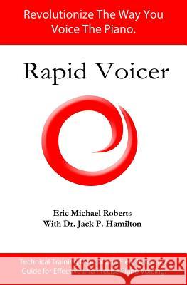 Rapid Voicer, Training System for Effective Piano Voicing: Revolutionize the way you voice the piano. Hamilton, Jack P. 9781480181038 Createspace Independent Publishing Platform