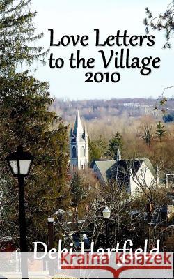 Love Letters to the Village 2010 Debi Hartfield 9781480181267 Createspace