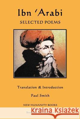 Ibn 'Arabi: Selected Poems Smith, Paul 9781480181533 Createspace