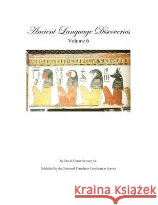 Ancient Language Discoveries, volume 6 Stewart Sr, David Grant 9781480182776 Createspace