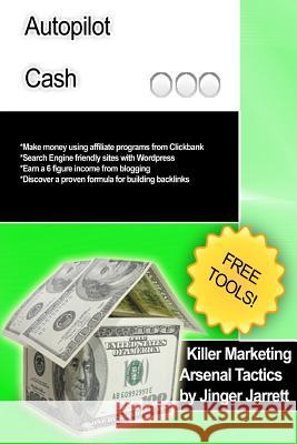 Killer Marketing Arsenal Tactics: Autopilot Cash Jinger Jarrett 9781480183872 Createspace