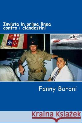 Inviata in prima linea contro i clandestini: Testimonianze, vicende, ricordi di un'inviata speciale Colli, Fosca 9781480184565