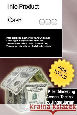 Killer Marketing Arsenal Tactics: Infoproduct Cash Jinger Jarrett 9781480184572 Createspace