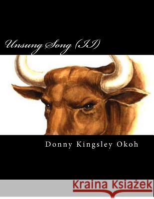 Unsung Song (II): New Dawn Engr Donny Kingsley Okoh 9781480184695 Createspace