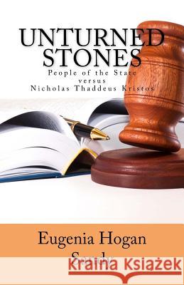 Unturned Stones: People of the State versus Nicholas Thaddeus Kristos Sandy, Eugenia Hogan 9781480184978