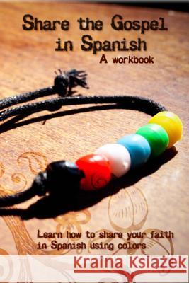 Share the Gospel in Spanish: A Workbook Carla Vac Jc Vac 9781480185920 Createspace