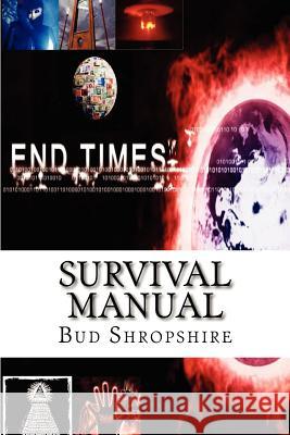 End Times Survival Manual MR Bud Shropshire 9781480186033