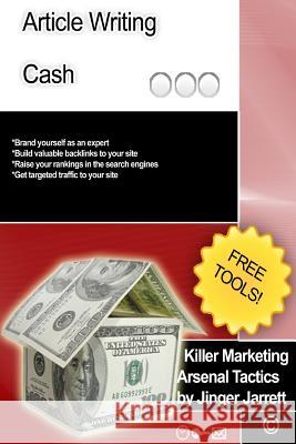 Killer Marketing Arsenal Tactics: Article Writing Cash Jinger Jarrett 9781480186101 Createspace