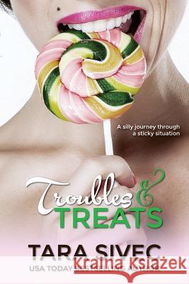 Troubles and Treats: A Silly Journey Through a Sticky Situation Tara Sivec 9781480186125 Createspace