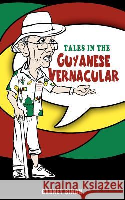 Tales in the Guyanese Vernacular Barney Singh 9781480186644