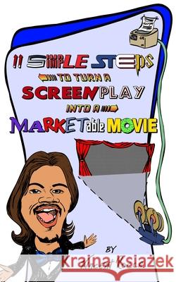 11 Simple Steps to turn a Screenplay into a Marketable Movie: or, How I got a $10k movie to gross $1 Million through Warner Bros. Vincent Rocca 9781480186743 Createspace Independent Publishing Platform