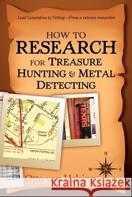 How to Research for Treasure Hunting and Metal Detecting: From Lead Generation to Vetting Otto Vo 9781480186774