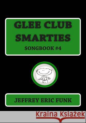 Glee Club Smarties Songbook 4 Jeffrey Eric Funk 9781480187313 Createspace
