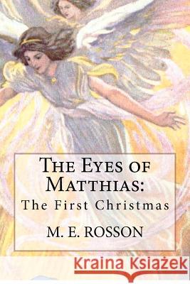 The Eyes of Matthias: The First Christmas M. E. Rosson 9781480187733 Createspace