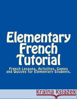 Elementary French Tutorial: French Workbook for Elementary Students Olivier Y. Caro 9781480188570 Createspace