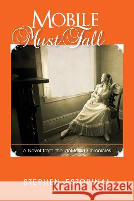 Mobile Must Fall: A Novel from the deMelilla Chronicles Estopinal, Stephen 9781480188815