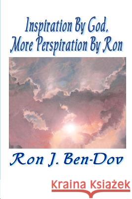 Inspiration by God, More Perspiration by Ron MR Ron J. Ben-Dov 9781480188860 Createspace