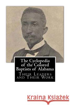 The Cyclopedia of the Colored Baptists of Alabama: Their Leaders and Their Work Charles Octavius Boothe 9781480189355 Createspace Independent Publishing Platform