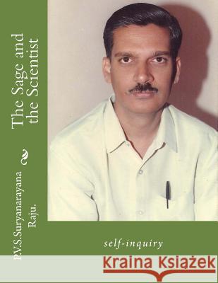 The Sage and the Scientist: self-inquiry Raju Raju, P. V. S. Suryanarayana 9781480190030 Createspace