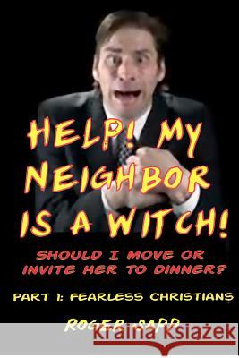 Help! My Neigbor is a Witch! Part 1: Should I Move or Invite Her to Dinner? Sapp, Roger W. 9781480191273 Createspace