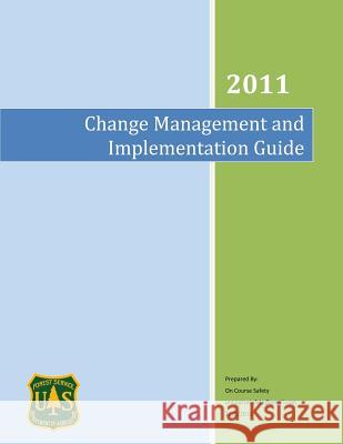 Change Management and Implementation Guide: An Implementation Guide for the US Forest Service Service, Forest 9781480191709