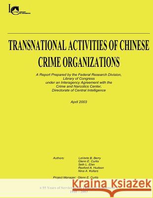 Transnational Activities of Chinese Crime Organizations Federal Research Division Library Of Congress 9781480192263 Createspace